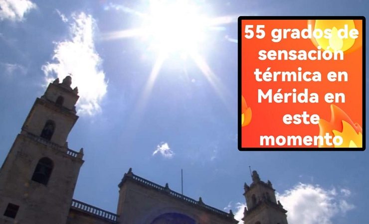Mérida es un horno, alcanza los 55 grados de sensación térmica