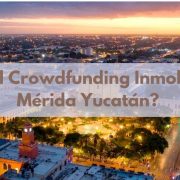 ¿Qué es el Crowdfunding Inmobiliario en Mérida Yucatán?