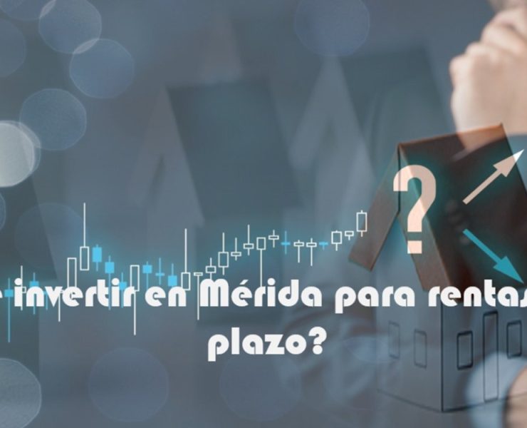 ¿Dónde invertir en Mérida para rentas a largo plazo?