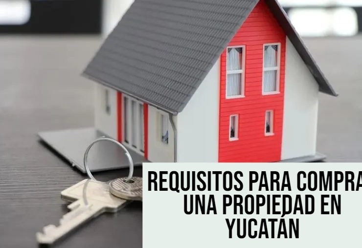 Requisitos para Comprar una Propiedad en Yucatán
