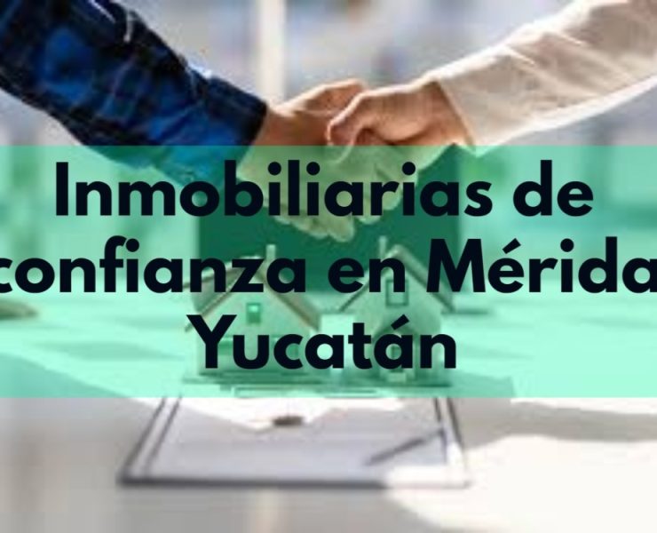 Inmobiliarias de confianza en Mérida Yucatán