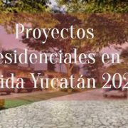 Proyectos residenciales en Mérida Yucatán 2025: Lo que Debes Saber
