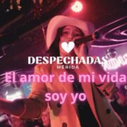 “El amor de mi vida soy yo”: la noche de amor propio en Despechadas Mérida este 14 de febrero