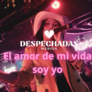 “El amor de mi vida soy yo”: la noche de amor propio en Despechadas Mérida este 14 de febrero