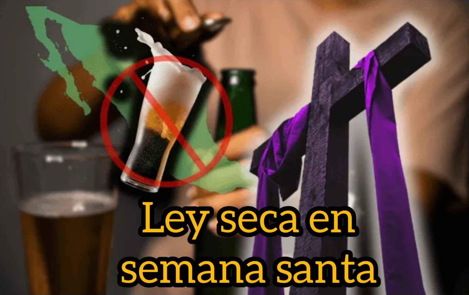 Descubre dónde habrá ley seca en Semana Santa 2026